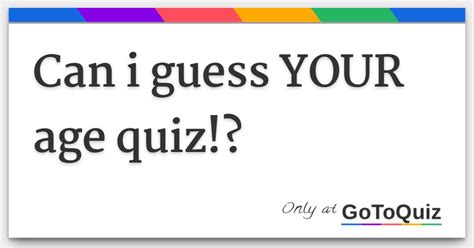 Can I Guess Your Age Quiz .